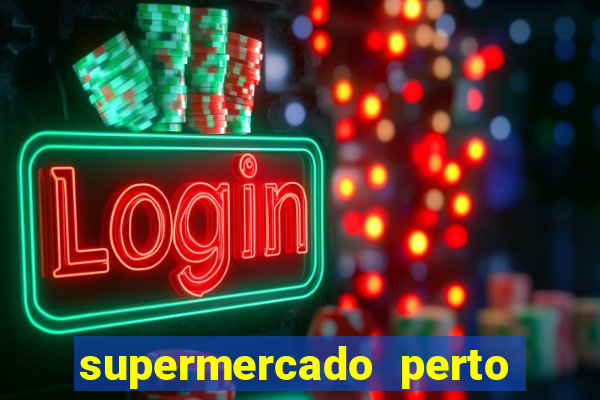 supermercado perto de mim